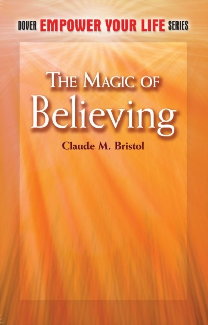 The Magic of Believing, Claude M.Bristol