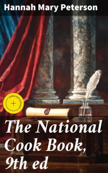 The National Cook Book, 9th ed, Hannah Mary Peterson