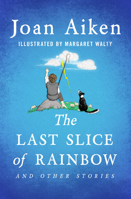 The Last Slice of Rainbow, Joan Aiken