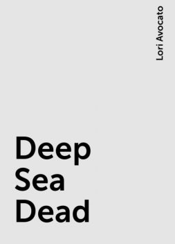 Deep Sea Dead, Lori Avocato