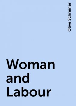Woman and Labour, Olive Schreiner