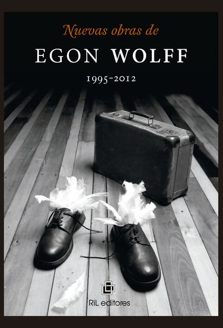 Nuevas obras de Egon Wolff 1995–2012, Egon Wolff