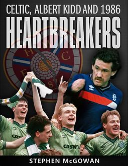 Heartbreakers: Celtic, Albert Kidd and 1986, Stephen McGowan