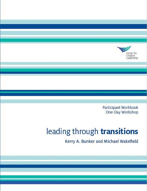 Leading Through Transitions Participant Workbook One-Day Workshop, Kerry Bunker, Michael Wakefield