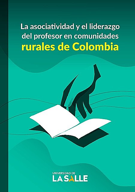 La asociatividad y el liderazgo del profesor en comunidades rurales de Colombia, Cristhian James Diaz Meza, Daniel Lozano Flórez, Claudia Patricia Álvarez Ochoa, Daniel Guillermo Turriago Rojas, Javier Ricardo Salcedo Casallas, Luis Ernesto Vásquez Alape, Myriam Esperanza Monroy González, Tito Hernando Pérez Pérez