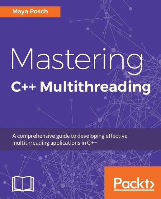 Mastering C++ Multithreading, Maya Posch
