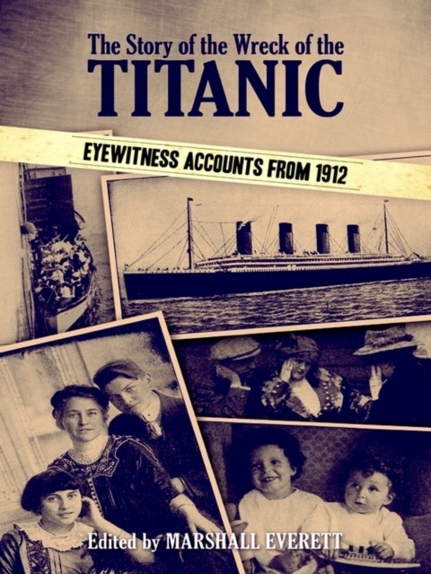 The Story of the Wreck of the Titanic, Marshall Everett