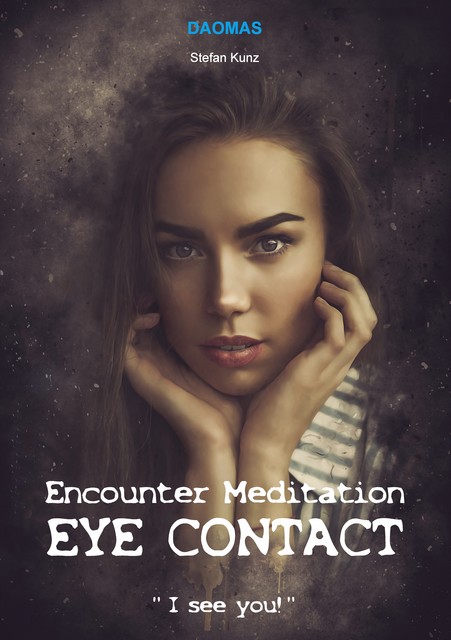 Encounter Meditation Eye Contact – break down interpersonal barriers in the shortest possible time and have fun making new contacts, Stefan Kunz