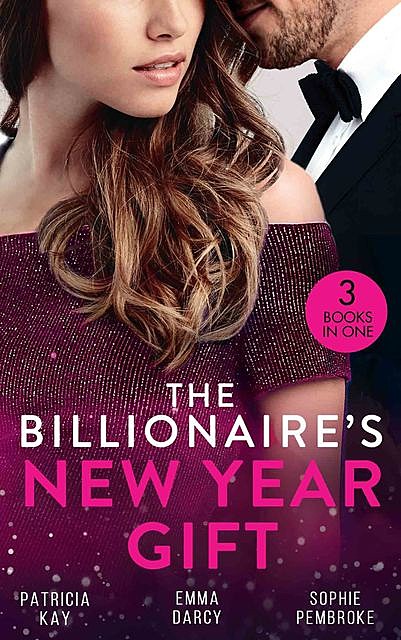 The Billionaire's New Year Gift, Patricia Kay, Emma Darcy, Sophie Pembroke