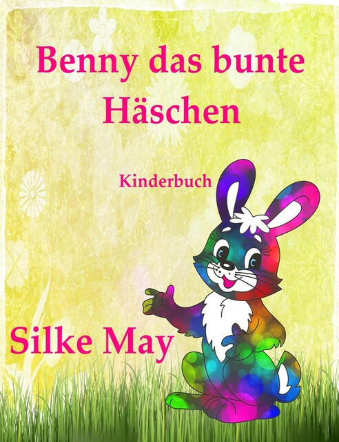 Benny das bunte Häschen, Silke May