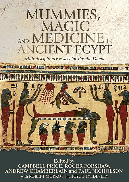 Mummies, magic and medicine in ancient Egypt, Roger Forshaw, Andrew Chamberlain, Campbell Price, Paul T. Nicholson
