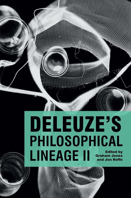 Deleuze's Philosophical Lineage II, Graham Jones, Jon Roffe