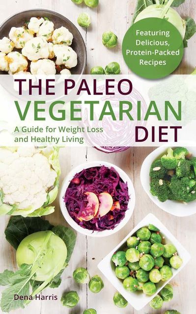 The Paleo Vegetarian Diet, Dena Harris