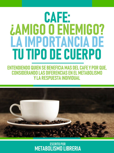 Cafe ¿Amigo O Enemigo? La Importancia De Tu Tipo De Cuerpo, Metabolismo Libreria