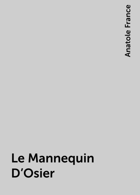 Le Mannequin D'Osier, Anatole France
