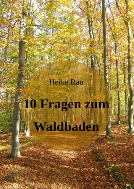 10 Fragen zum Waldbaden, Heike Rau