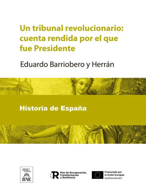 Un tribunal revolucionario cuenta rendida por el que fué Presidente, Eduardo Barriobero y Herrán