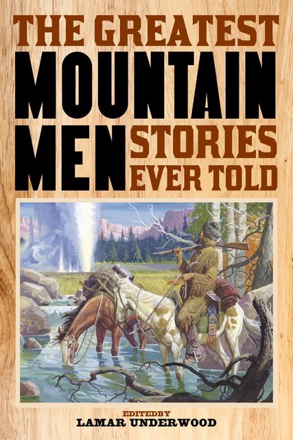 The Greatest Mountain Men Stories Ever Told, Lamar Underwood
