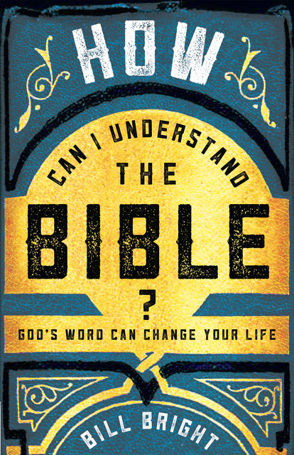 How Can I Understand the Bible, Bill Bright
