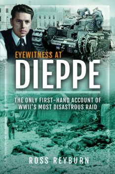 Eyewitness at Dieppe, Ross Reyburn