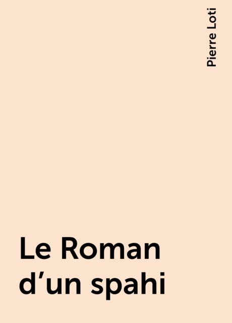 Le Roman d'un spahi, Pierre Loti