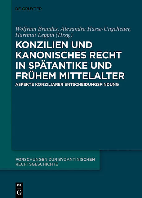 Konzilien und kanonisches Recht in Spätantike und frühem Mittelalter, Hartmut Leppin, Alexandra Hasse-Ungeheuer, Wolfram Brandes