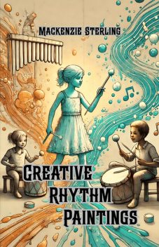 Creative Rhythm Paintings, Mackenzie Sterling