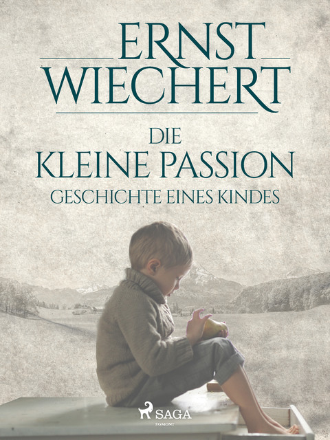 Die kleine Passion – Geschichte eines Kindes, Ernst Wiechert