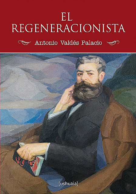 El regeneracionista, Antonio Valdés Palacio