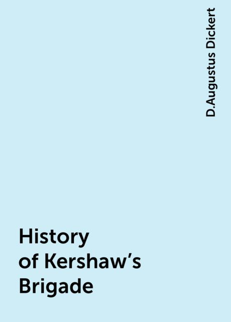 History of Kershaw's Brigade, D.Augustus Dickert