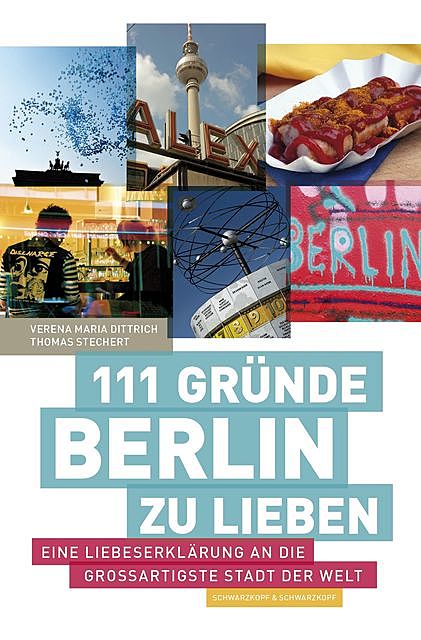 111 Gründe, Berlin zu lieben, Thomas Stechert, Verena Maria Dittrich
