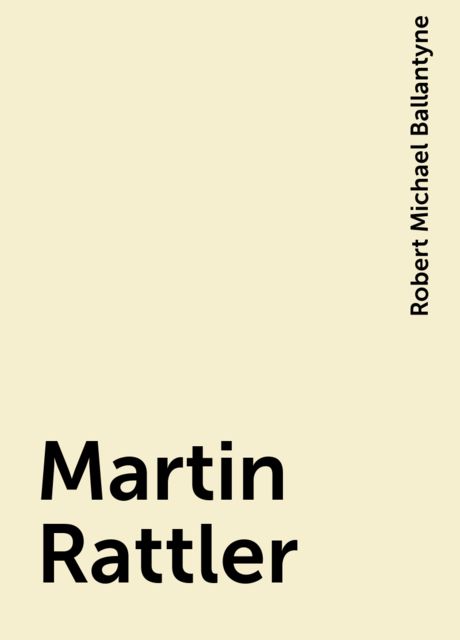 Martin Rattler, Robert Michael Ballantyne