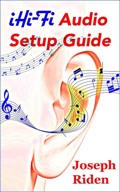 iHi-Fi Audio Setup Guide, Joseph Riden