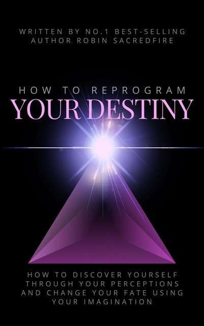 How to Reprogram Your Destiny, Robin Sacredfire