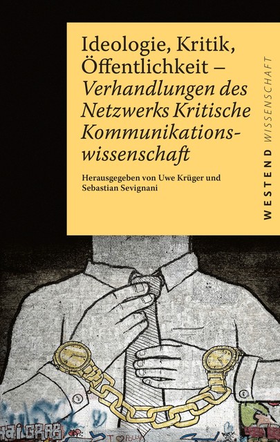 Ideologie, Kritik, Öffentlichkeit, Uwe Krüger, Sebastian Sevignani