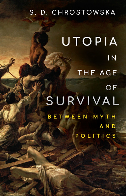 Utopia in the Age of Survival, S.D. Chrostowska