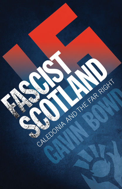 Fascist Scotland, Gavin Bowd