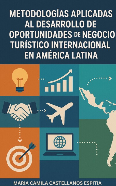 Metodologías aplicadas al desarrollo de oportunidades de negocio turístico internacional en América Latina, Maria Camila Castellanos Espitia