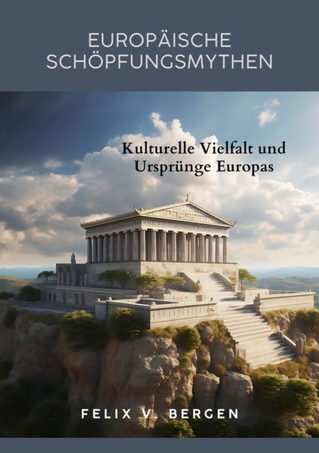 Europäische Schöpfungsmythen, Felix v. Bergen