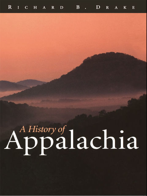 A History of Appalachia, Richard B.Drake