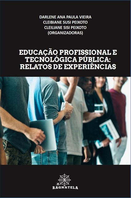 Educação Profissional e Tecnológica Pública: Relatos de Experiências, Darlene Vieira, Cleibiane Susu Peixoto, Cleiliane Sisi Peixoto