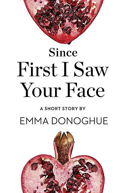 Since First I Saw Your Face, Emma Donoghue