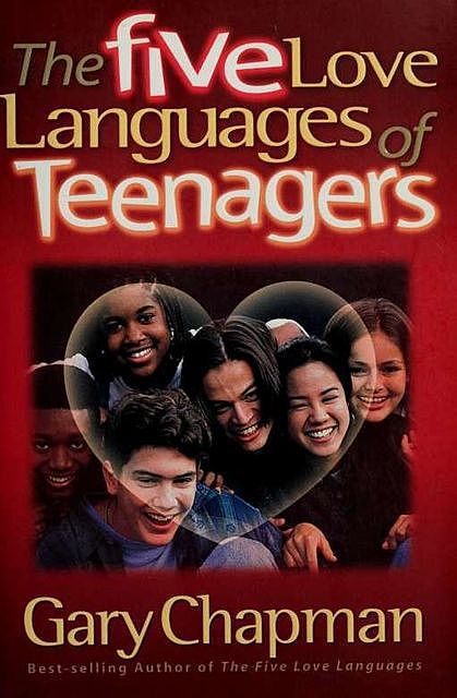 The five love languages of teenagers, Gary, 1938-, Chapman