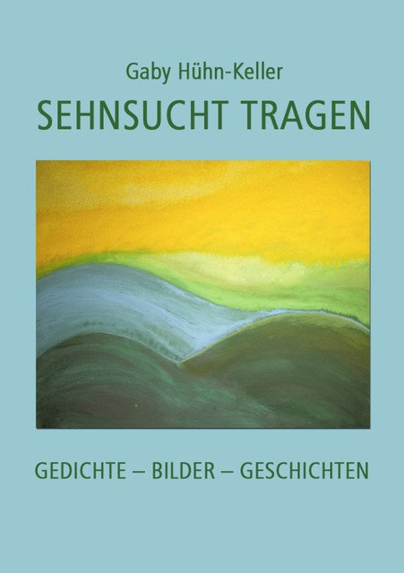 Sehnsucht tragen, Gaby Hühn-Keller