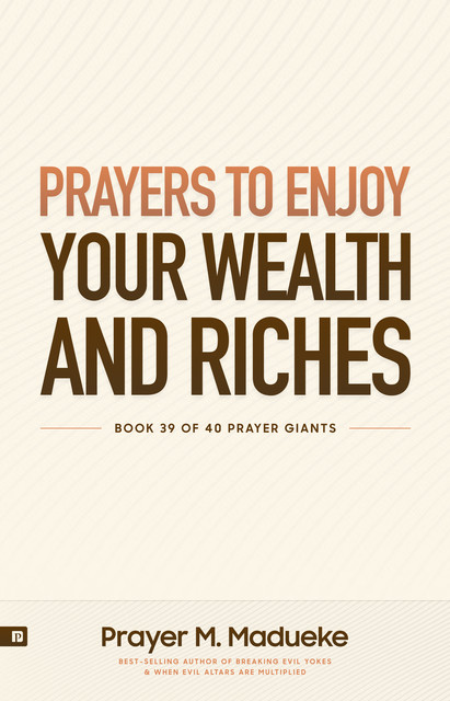 Prayers to Enjoy your Wealth and Riches, Prayer M. Madueke