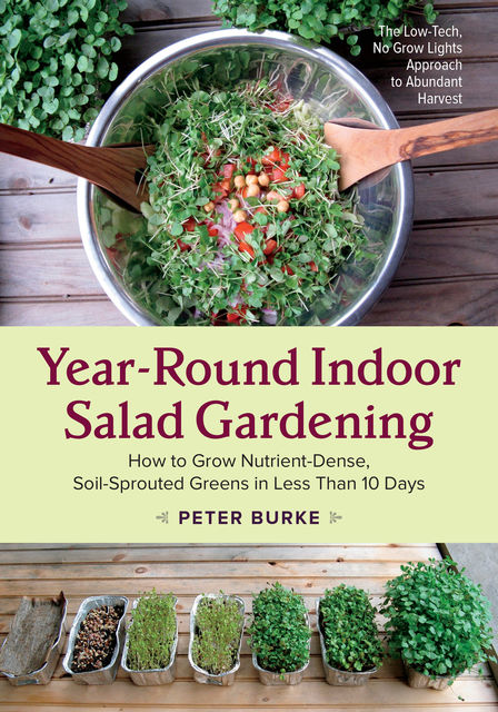 Year-Round Indoor Salad Gardening, Peter Burke