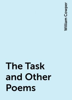 The Task and Other Poems, William Cowper
