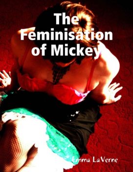 The Feminisation of Mickey, Emma LaVerne