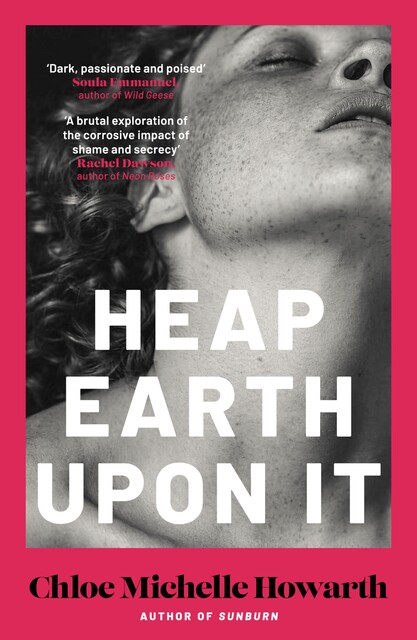 Heap Earth Upon It, Chloe Michelle Howarth