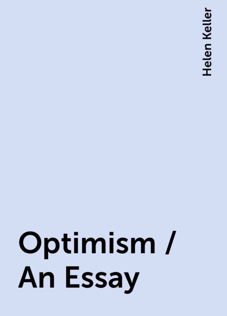 Optimism / An Essay, Helen Keller